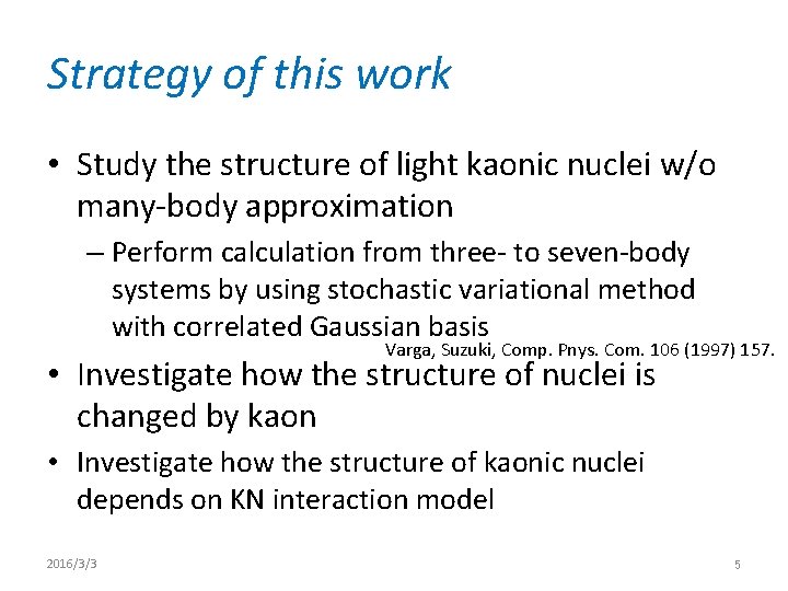 Strategy of this work • Study the structure of light kaonic nuclei w/o many-body