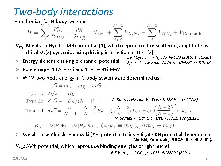 Two-body interactions Hamiltonian for N-body systems VKN: Miyahara-Hyodo (MH) potential [1], which reproduce the