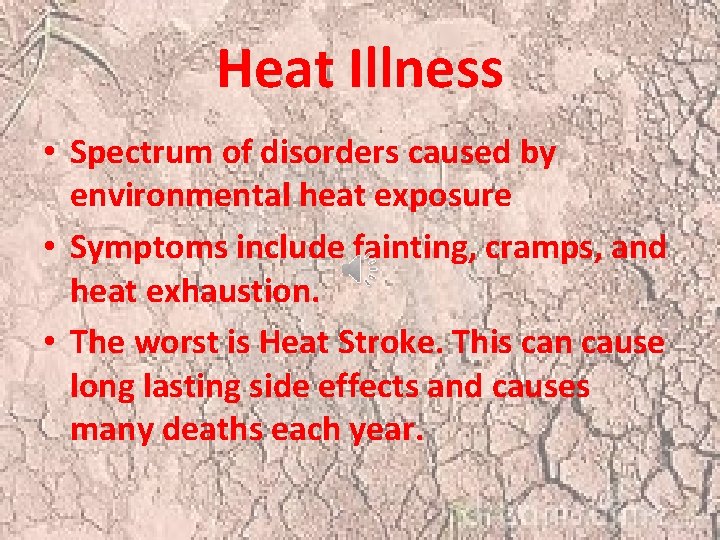 Heat Illness • Spectrum of disorders caused by environmental heat exposure • Symptoms include