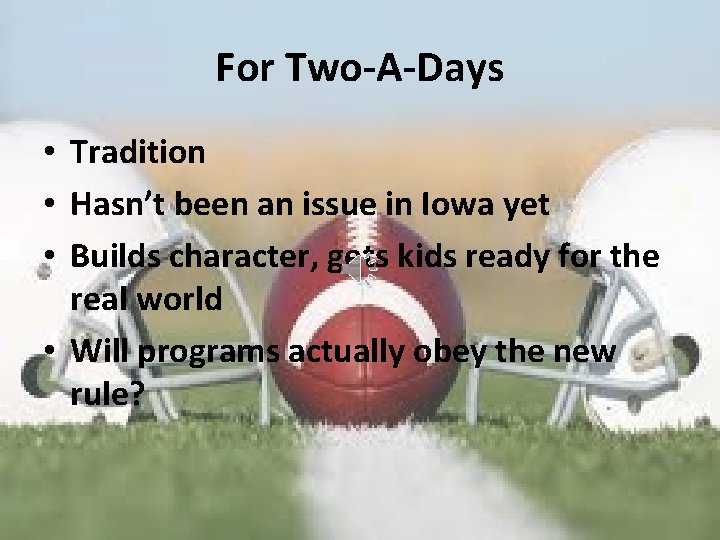 For Two-A-Days • Tradition • Hasn’t been an issue in Iowa yet • Builds