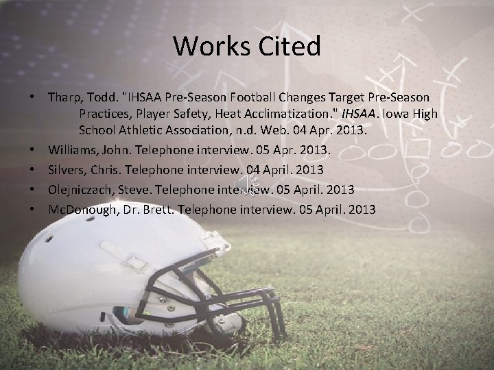 Works Cited • Tharp, Todd. "IHSAA Pre-Season Football Changes Target Pre-Season Practices, Player Safety,