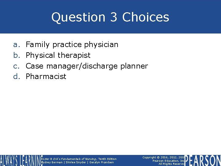 Question 3 Choices a. b. c. d. Family practice physician Physical therapist Case manager/discharge