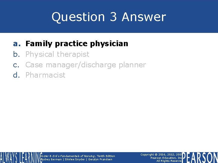 Question 3 Answer a. b. c. d. Family practice physician Physical therapist Case manager/discharge