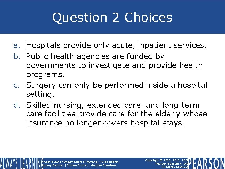 Question 2 Choices a. Hospitals provide only acute, inpatient services. b. Public health agencies