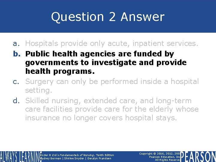 Question 2 Answer a. Hospitals provide only acute, inpatient services. b. Public health agencies