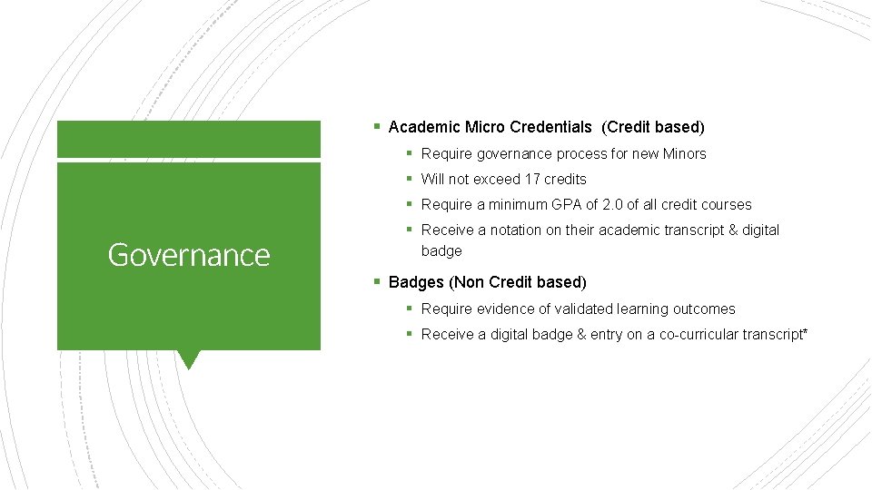 § Academic Micro Credentials (Credit based) § Require governance process for new Minors §