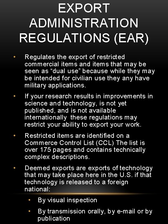 EXPORT ADMINISTRATION REGULATIONS (EAR) • Regulates the export of restricted commercial items and items