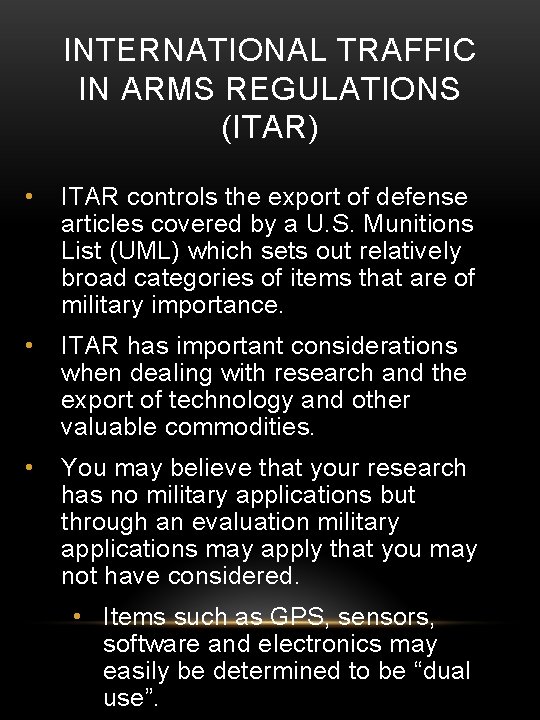 INTERNATIONAL TRAFFIC IN ARMS REGULATIONS (ITAR) • ITAR controls the export of defense articles