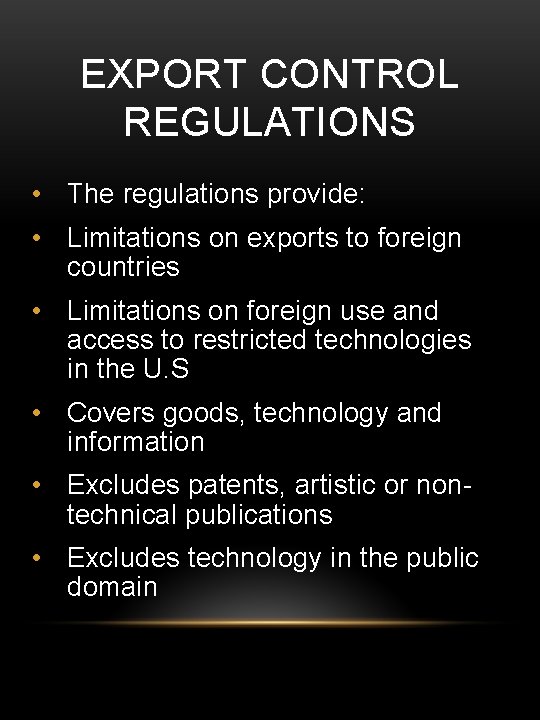 EXPORT CONTROL REGULATIONS • The regulations provide: • Limitations on exports to foreign countries