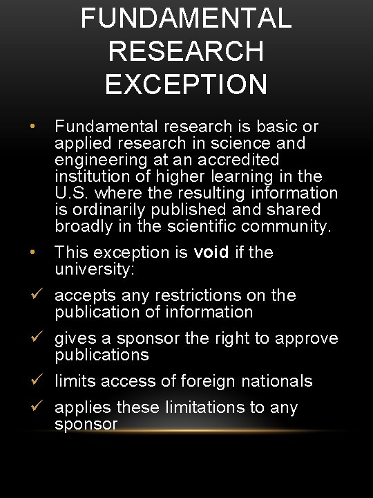 FUNDAMENTAL RESEARCH EXCEPTION • Fundamental research is basic or applied research in science and