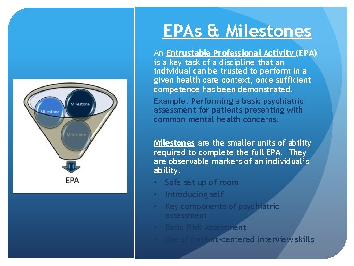 EPAs & Milestones An Entrustable Professional Activity (EPA) is a key task of a