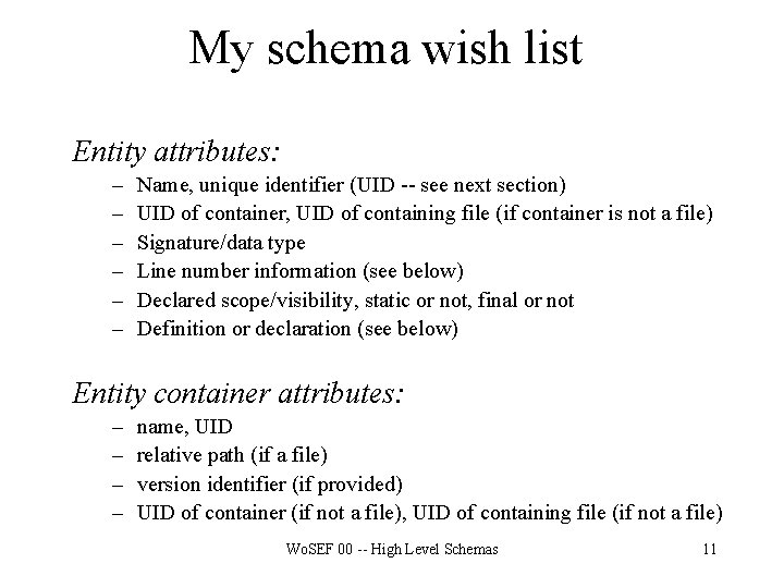 My schema wish list Entity attributes: – – – Name, unique identifier (UID --