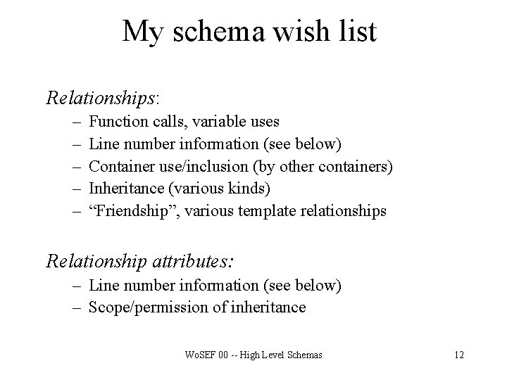 My schema wish list Relationships: – – – Function calls, variable uses Line number