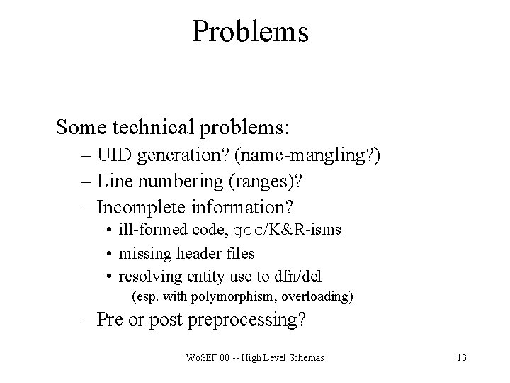 Problems Some technical problems: – UID generation? (name-mangling? ) – Line numbering (ranges)? –
