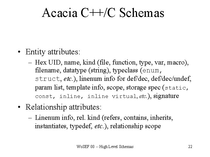Acacia C++/C Schemas • Entity attributes: – Hex UID, name, kind (file, function, type,