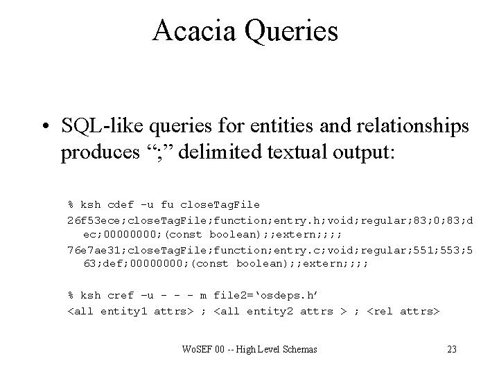 Acacia Queries • SQL-like queries for entities and relationships produces “; ” delimited textual