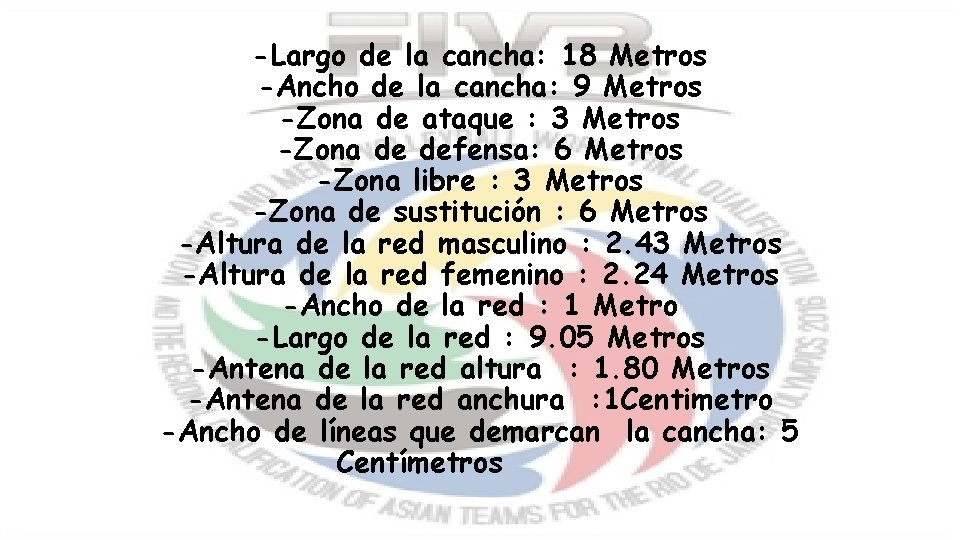 -Largo de la cancha: 18 Metros -Ancho de la cancha: 9 Metros -Zona de