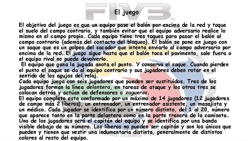 El juego El objetivo del juego es que un equipo pase el balón por