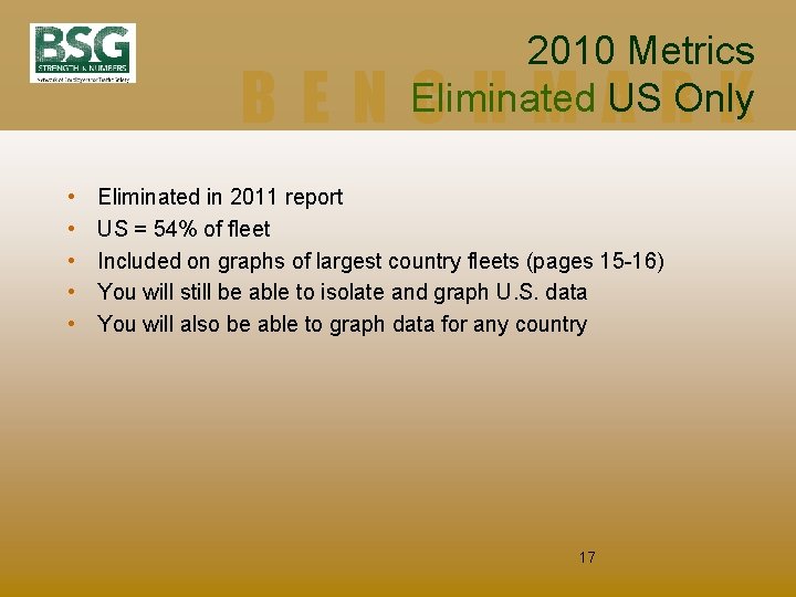 2010 Metrics Eliminated US Only BENCHMARK • • • Eliminated in 2011 report US