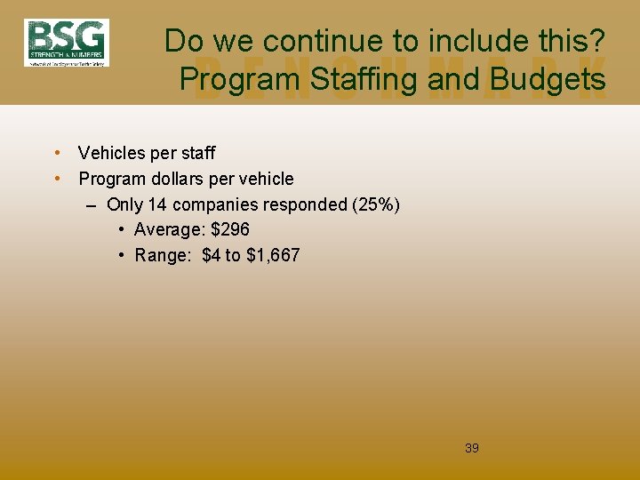 Do we continue to include this? Program Staffing and Budgets BENCHMARK • Vehicles per