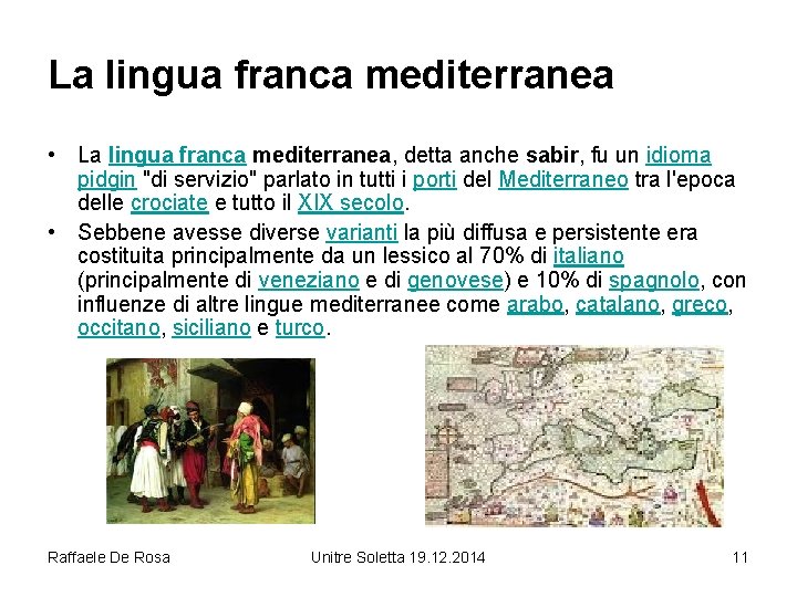 La lingua franca mediterranea • La lingua franca mediterranea, detta anche sabir, fu un