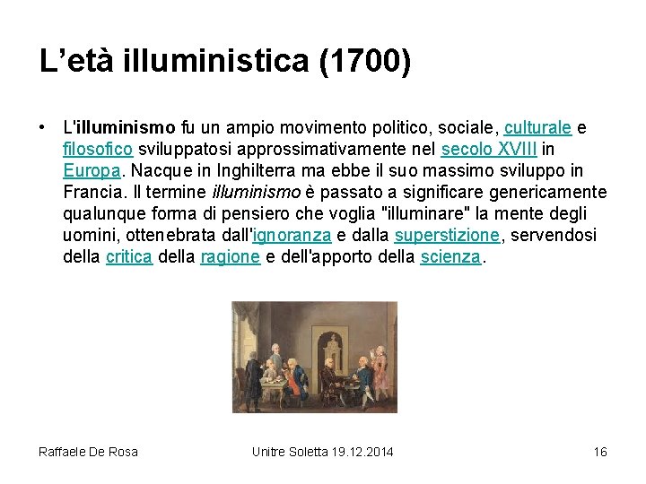 L’età illuministica (1700) • L'illuminismo fu un ampio movimento politico, sociale, culturale e filosofico