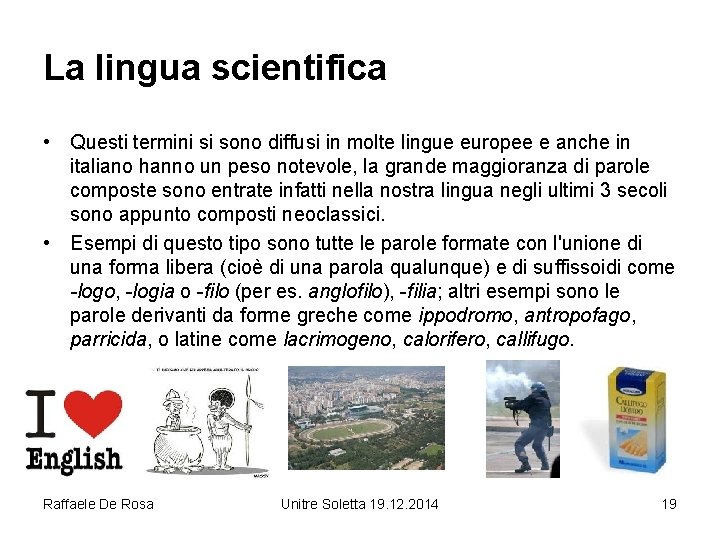 La lingua scientifica • Questi termini si sono diffusi in molte lingue europee e