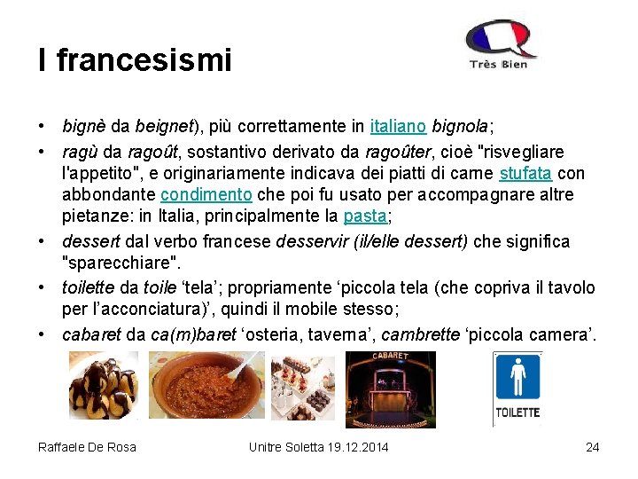 I francesismi • bignè da beignet), più correttamente in italiano bignola; • ragù da