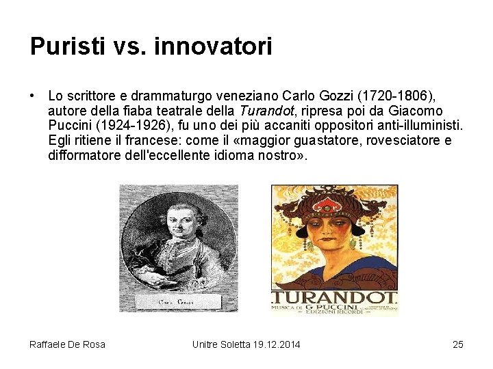 Puristi vs. innovatori • Lo scrittore e drammaturgo veneziano Carlo Gozzi (1720 -1806), autore