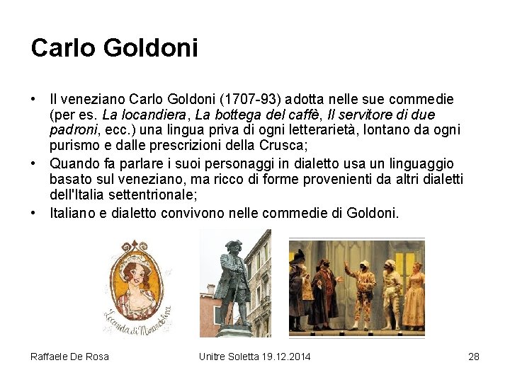 Carlo Goldoni • Il veneziano Carlo Goldoni (1707 -93) adotta nelle sue commedie (per