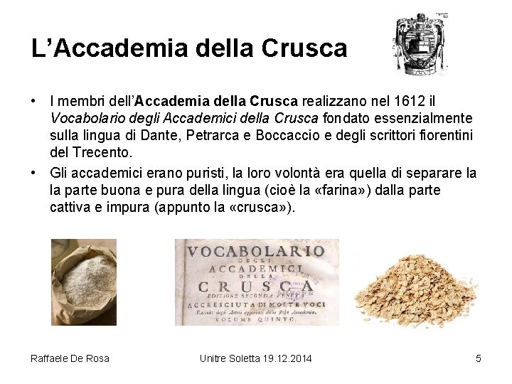 L’Accademia della Crusca • I membri dell’Accademia della Crusca realizzano nel 1612 il Vocabolario