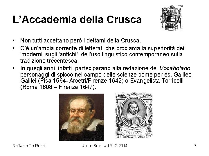 L’Accademia della Crusca • Non tutti accettano però i dettami della Crusca. • C’è