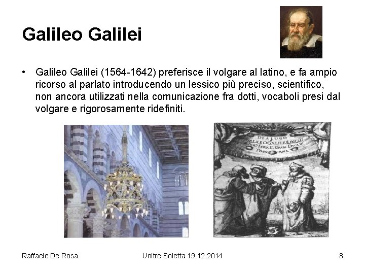 Galileo Galilei • Galileo Galilei (1564 -1642) preferisce il volgare al latino, e fa