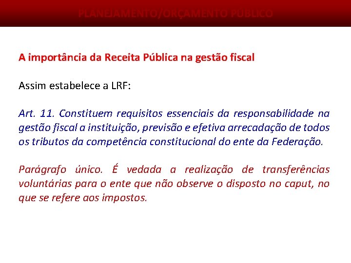 PLANEJAMENTO/ORÇAMENTO PÚBLICO A importância da Receita Pública na gestão fiscal Assim estabelece a LRF: