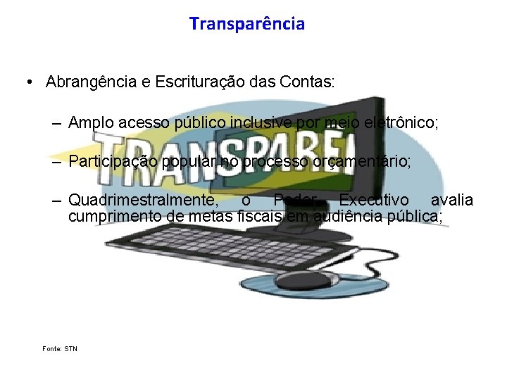 Transparência • Abrangência e Escrituração das Contas: – Amplo acesso público inclusive por meio