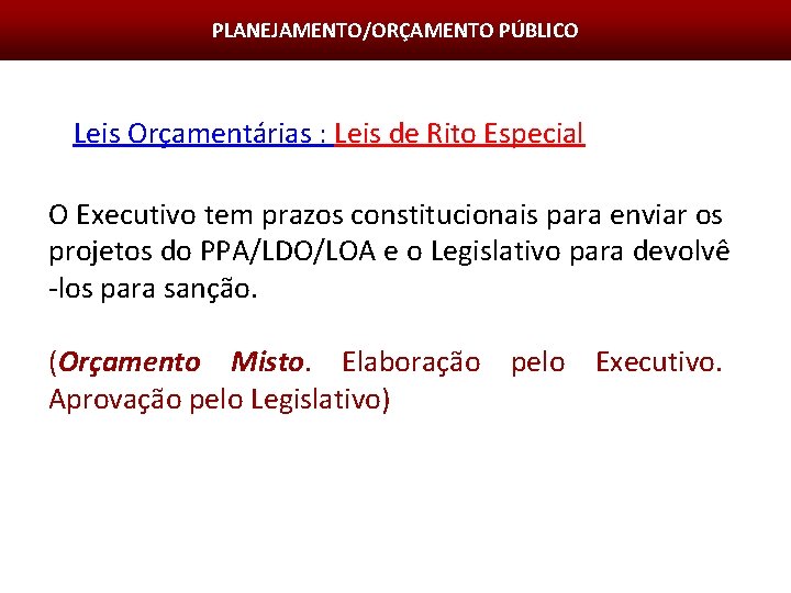 PLANEJAMENTO/ORÇAMENTO PÚBLICO Leis Orçamentárias : Leis de Rito Especial O Executivo tem prazos constitucionais