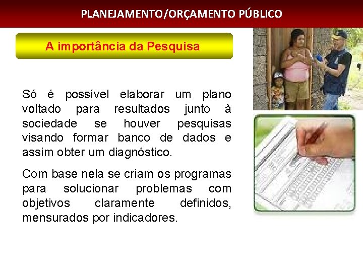 PLANEJAMENTO/ORÇAMENTO PÚBLICO A importância da Pesquisa Só é possível elaborar um plano voltado para