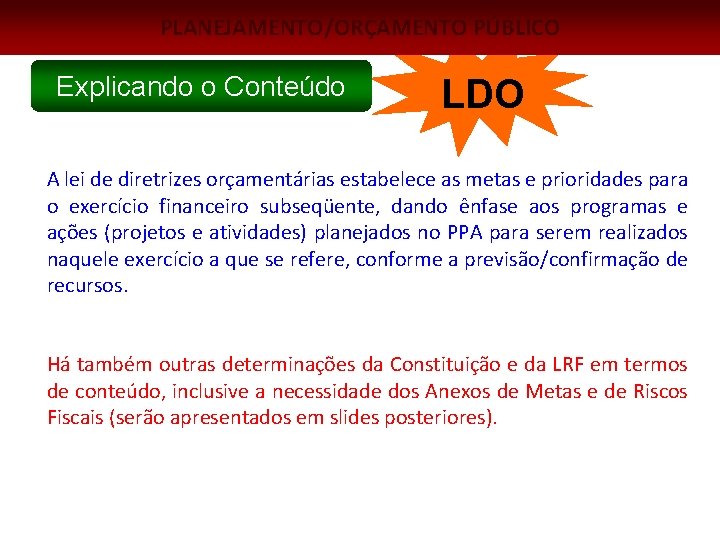 PLANEJAMENTO/ORÇAMENTO PÚBLICO Explicando o Conteúdo LDO A lei de diretrizes orçamentárias estabelece as metas