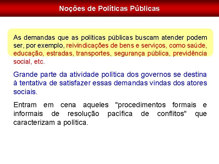 Noções de Políticas Públicas As demandas que as políticas públicas buscam atender podem ser,