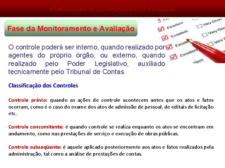 PLANEJAMENTO/ORÇAMENTO PÚBLICO Fase da Monitoramento e Avaliação O controle poderá ser interno, quando realizado