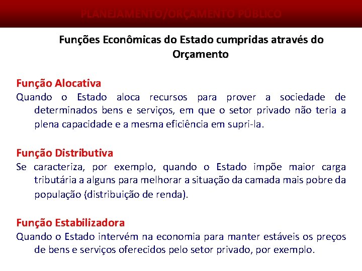 PLANEJAMENTO/ORÇAMENTO PÚBLICO Funções Econômicas do Estado cumpridas através do Orçamento Função Alocativa Quando o