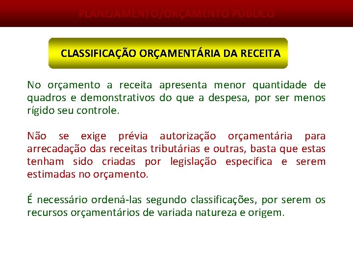 PLANEJAMENTO/ORÇAMENTO PÚBLICO CLASSIFICAÇÃO ORÇAMENTÁRIA DA RECEITA No orçamento a receita apresenta menor quantidade de