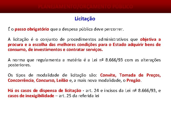 PLANEJAMENTO/ORÇAMENTO PÚBLICO Licitação É o passo obrigatório que a despesa pública deve percorrer. A