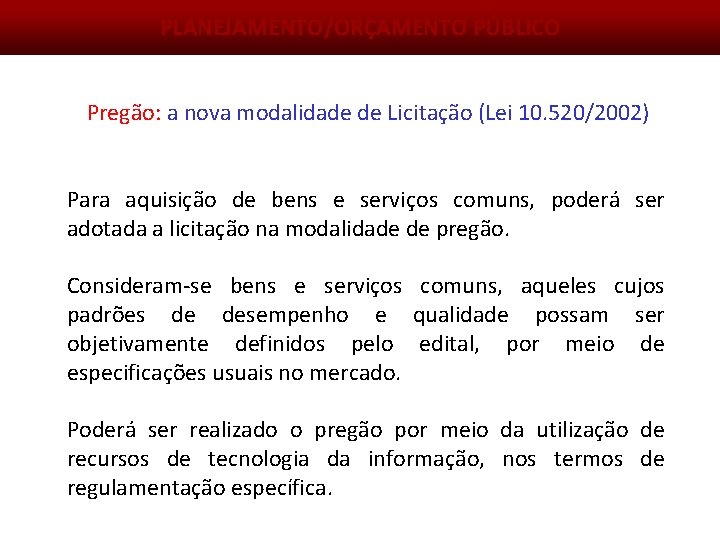 PLANEJAMENTO/ORÇAMENTO PÚBLICO Pregão: a nova modalidade de Licitação (Lei 10. 520/2002) Para aquisição de