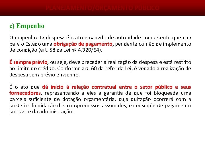 PLANEJAMENTO/ORÇAMENTO PÚBLICO c) Empenho O empenho da despesa é o ato emanado de autoridade