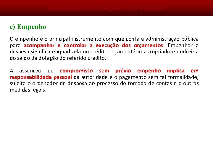 PLANEJAMENTO/ORÇAMENTO PÚBLICO c) Empenho O empenho é o principal instrumento com que conta a