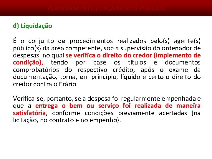 PLANEJAMENTO/ORÇAMENTO PÚBLICO d) Liquidação É o conjunto de procedimentos realizados pelo(s) agente(s) público(s) da