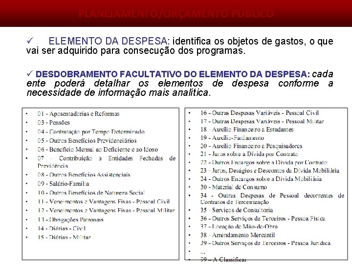 PLANEJAMENTO/ORÇAMENTO PÚBLICO ü ELEMENTO DA DESPESA: identifica os objetos de gastos, o que vai