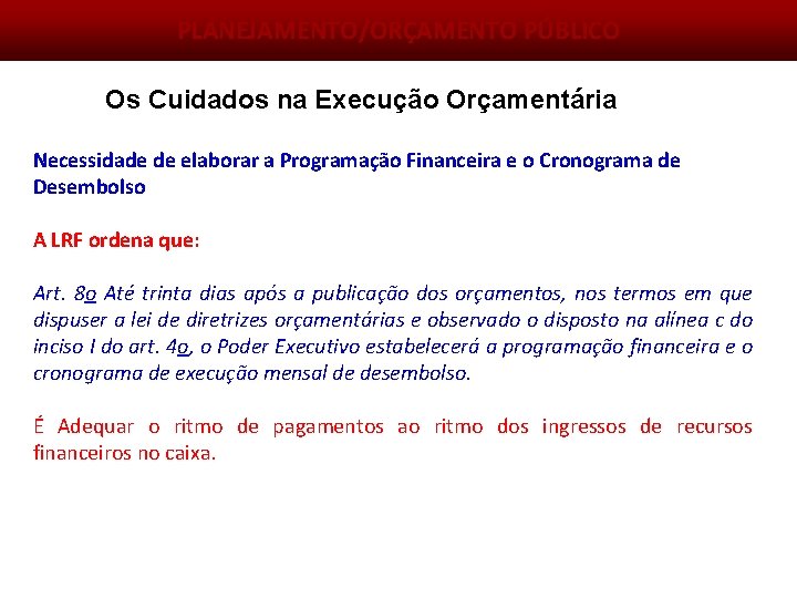 PLANEJAMENTO/ORÇAMENTO PÚBLICO Os Cuidados na Execução Orçamentária Necessidade de elaborar a Programação Financeira e