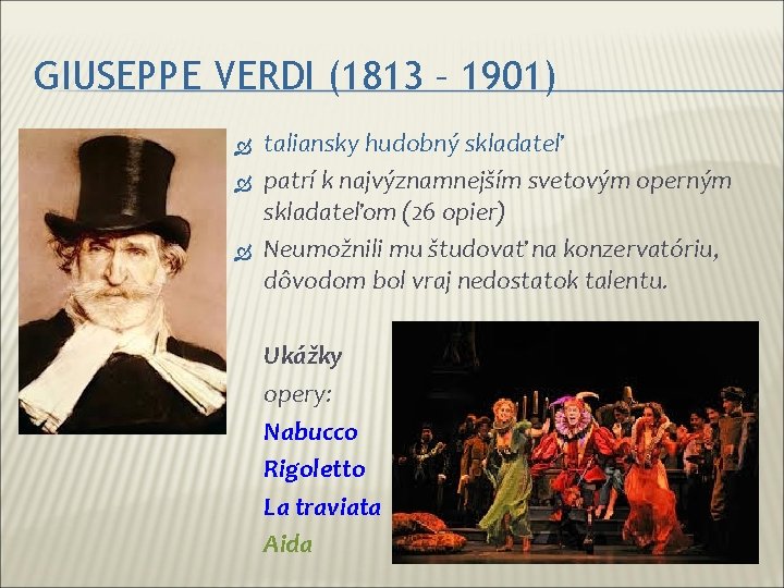 GIUSEPPE VERDI (1813 – 1901) taliansky hudobný skladateľ patrí k najvýznamnejším svetovým operným skladateľom